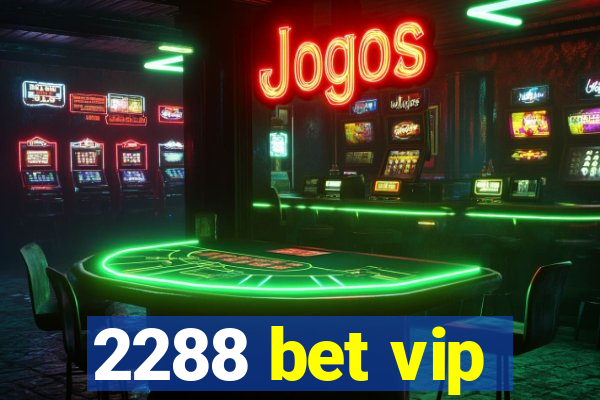 2288 bet vip